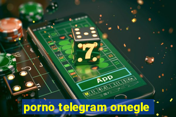 porno telegram omegle
